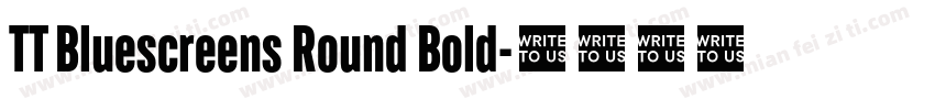 TT Bluescreens Round Bold字体转换